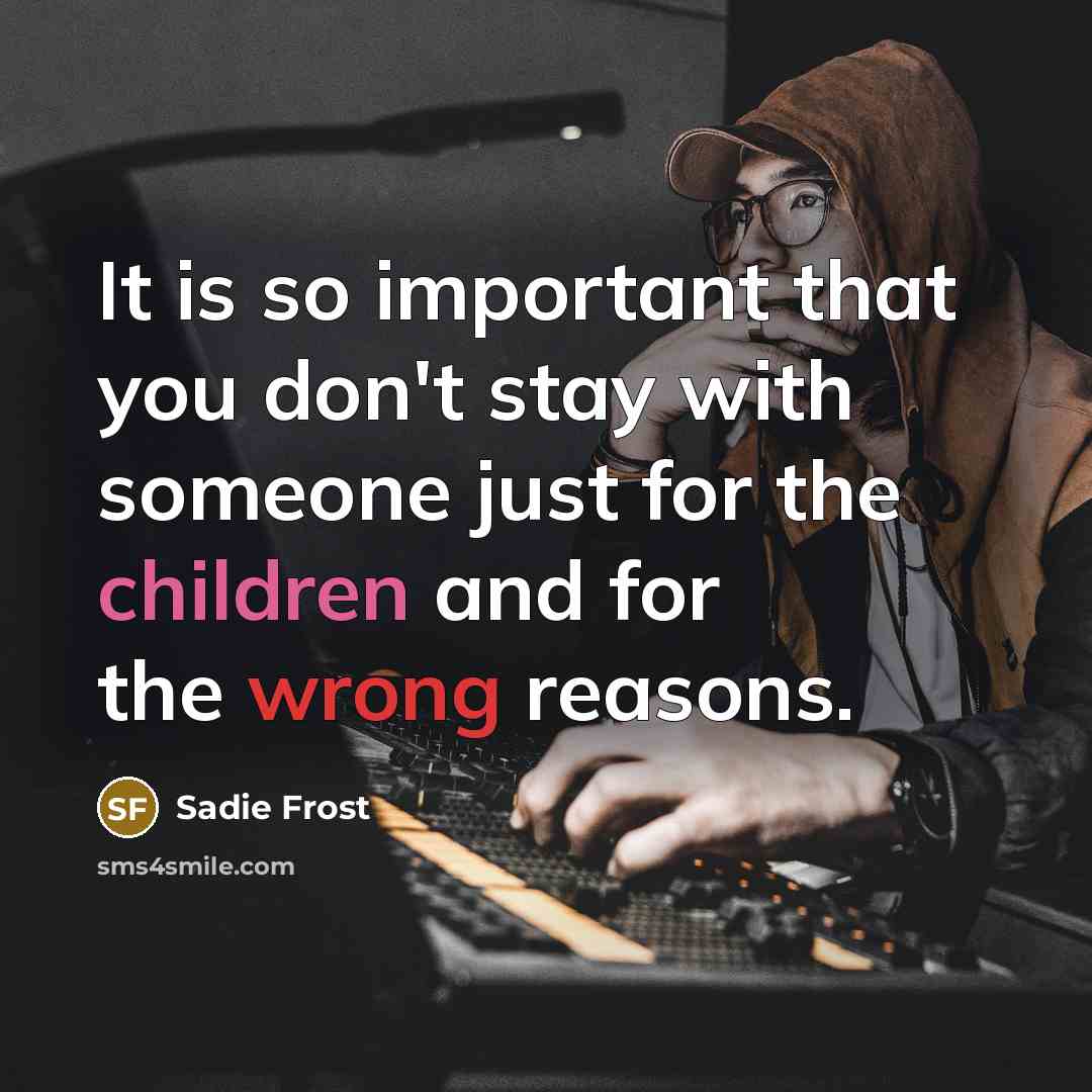 “It is so important that you don't stay with someone…” quote by Sadie Frost