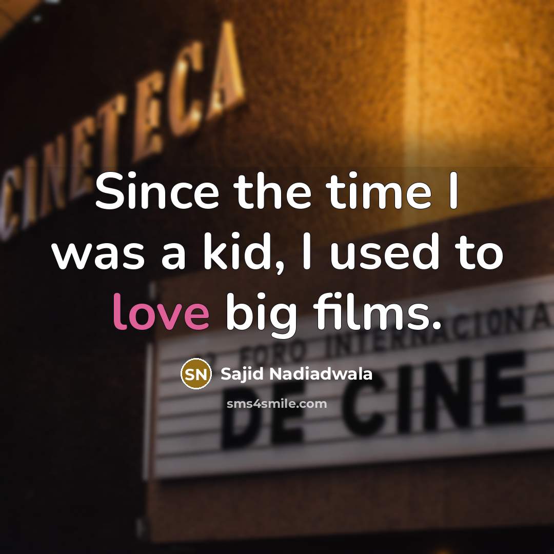 “Since the time I was a kid, I used to…” quote by Sajid Nadiadwala