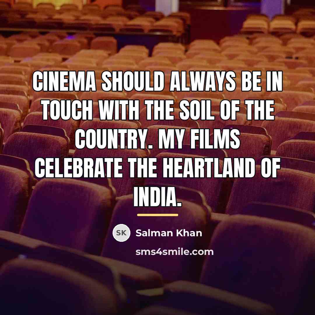 “Cinema should always be in touch with the soil of…” quote by Salman Khan