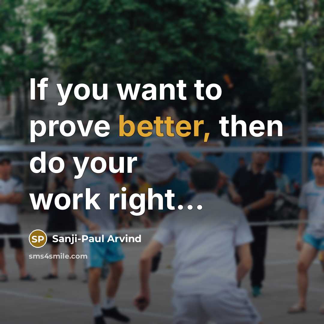 “If you want to prove better, then do your work…” quote by Sanji-Paul Arvind