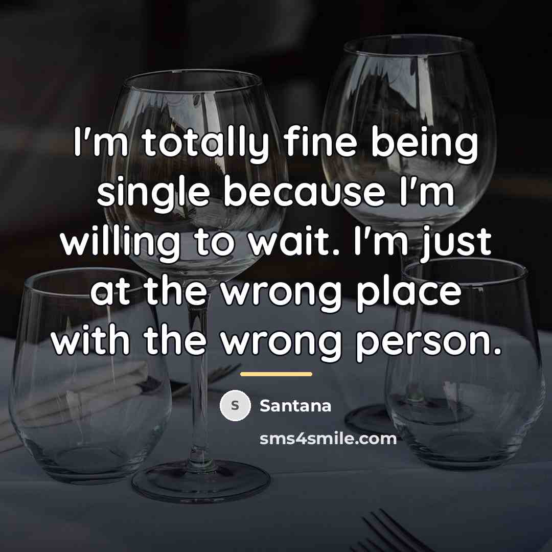 “I'm totally fine being single because I'm willing to wait.…” quote by Santana