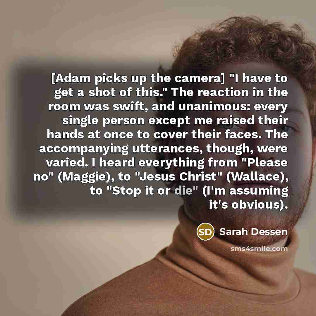 “[Adam picks up the camera] "I have to get a…” quote by Sarah Dessen