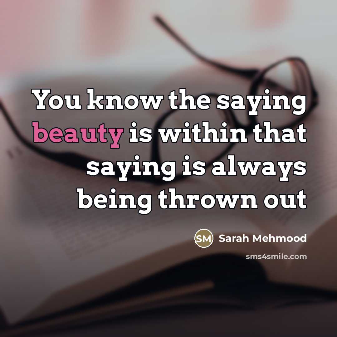 “You know the saying beauty is within that saying is…” quote by Sarah Mehmood