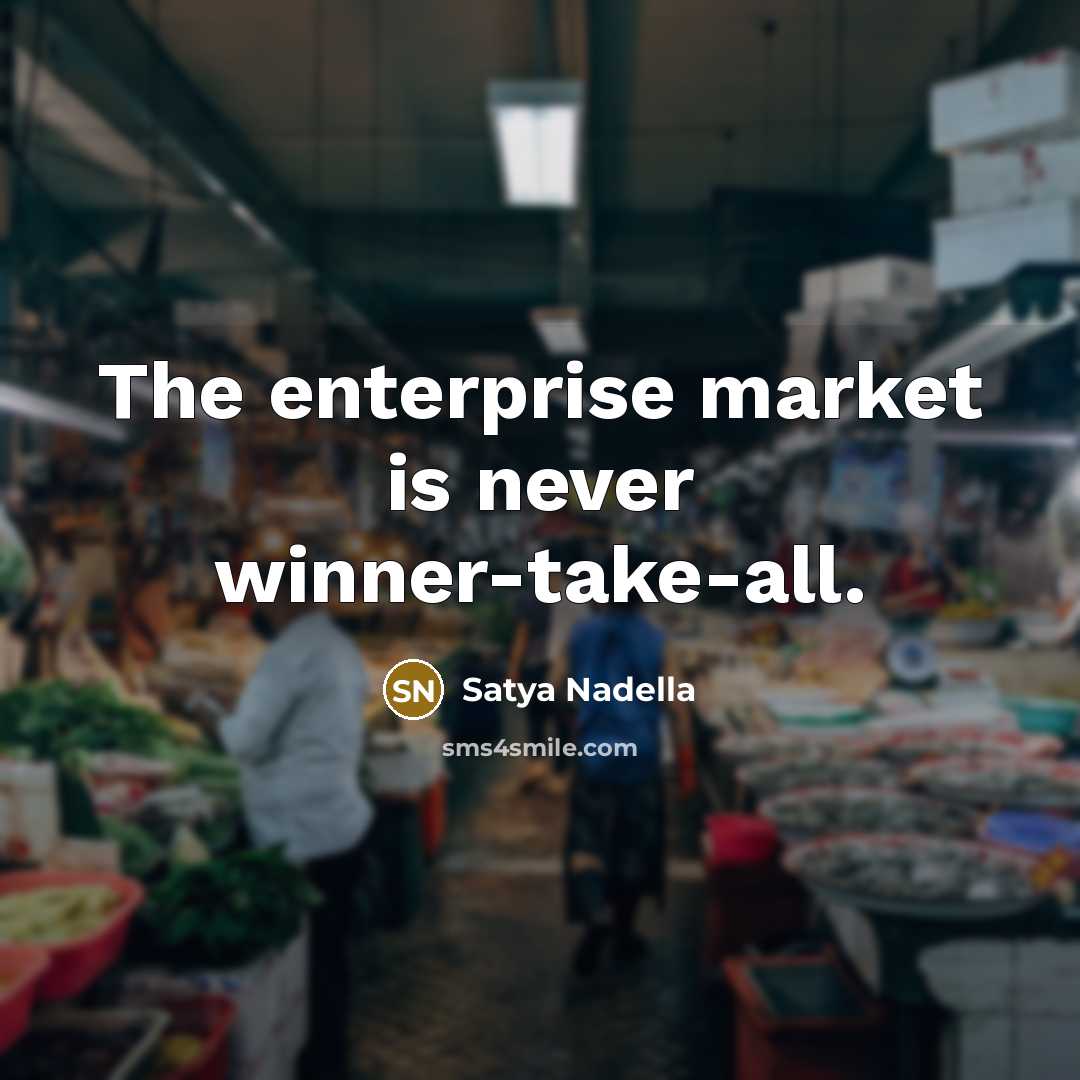 “The enterprise market is never winner-take-all.…” quote by Satya Nadella