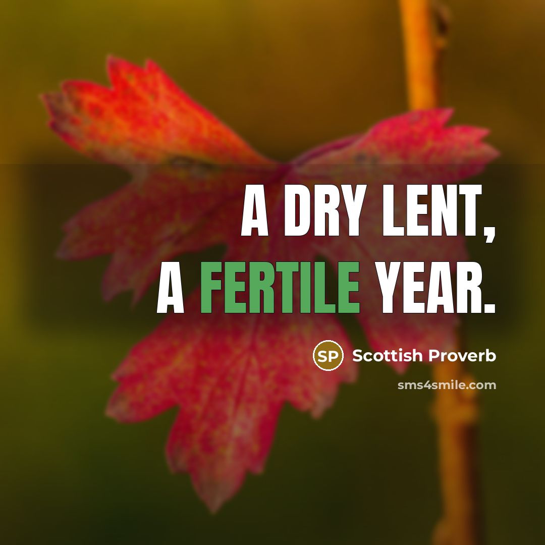 “A dry Lent, a fertile year.” quote by Scottish Proverb