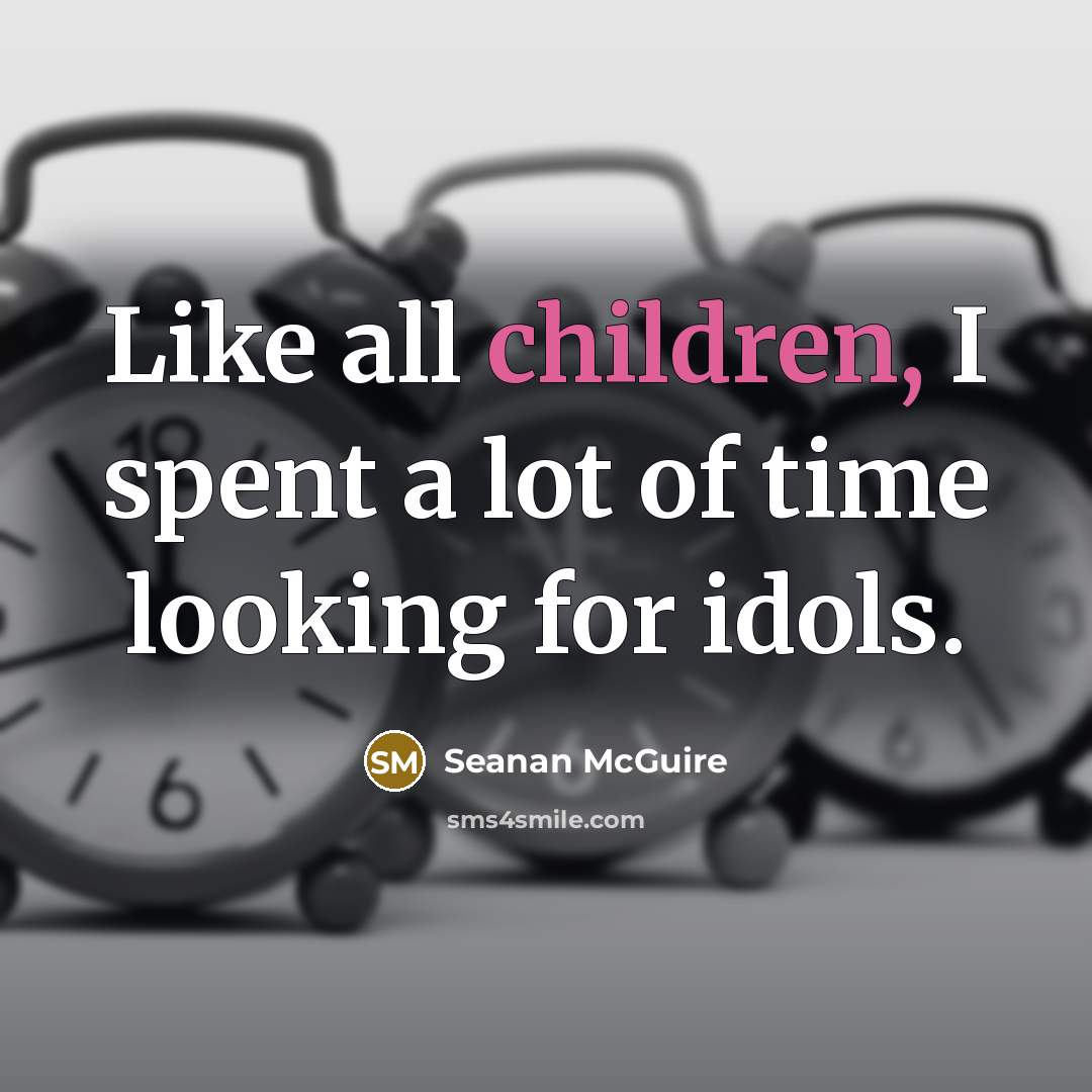 “Like all children, I spent a lot of time looking…” quote by Seanan McGuire