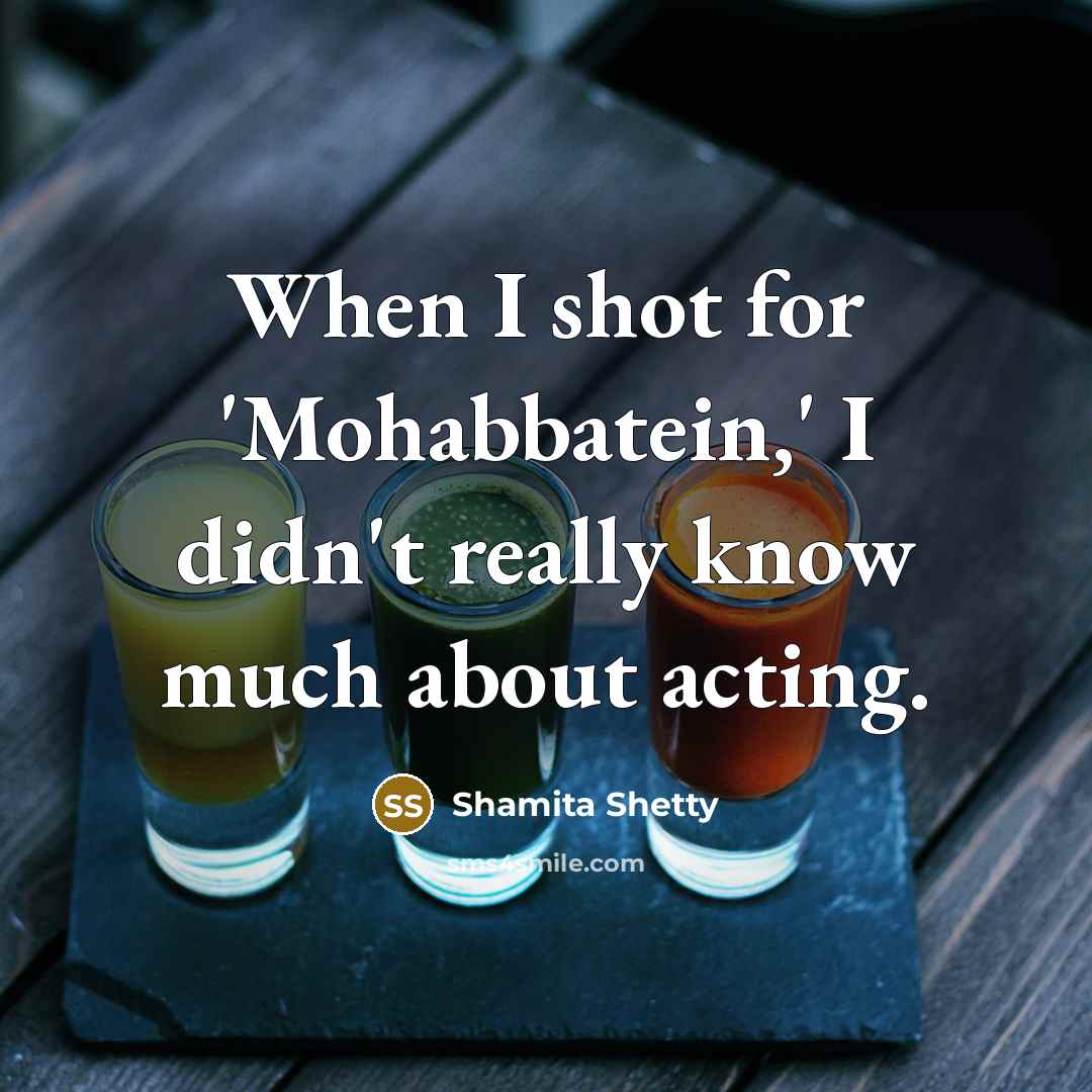 “When I shot for 'Mohabbatein,' I didn't really know much…” quote by Shamita Shetty