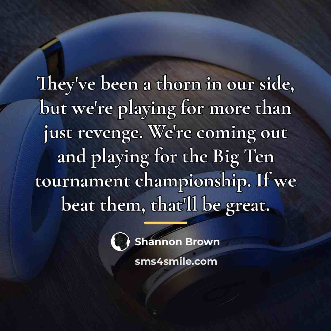 “They've been a thorn in our side, but we're playing…” quote by Shannon Brown