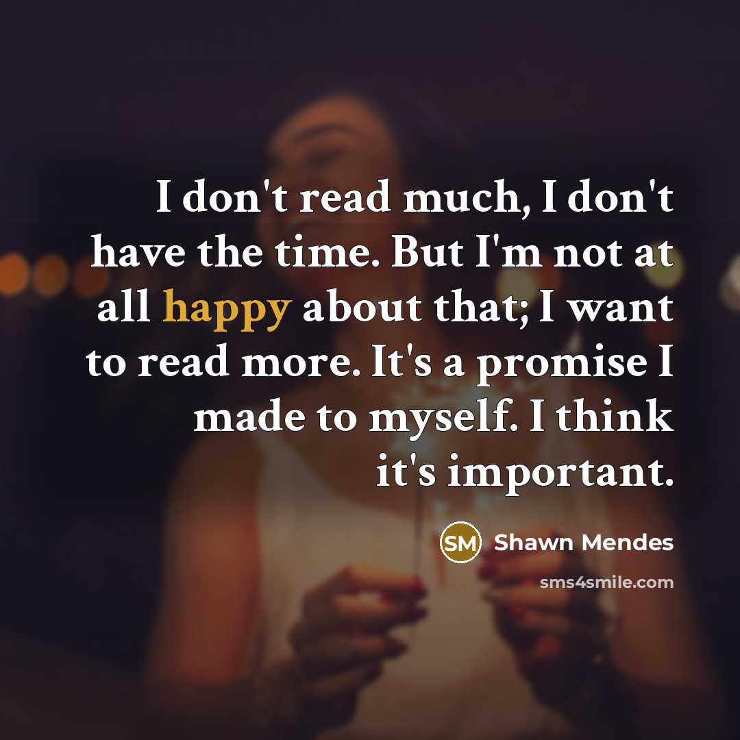 “I don't read much, I don't have the time. But…” quote by Shawn Mendes