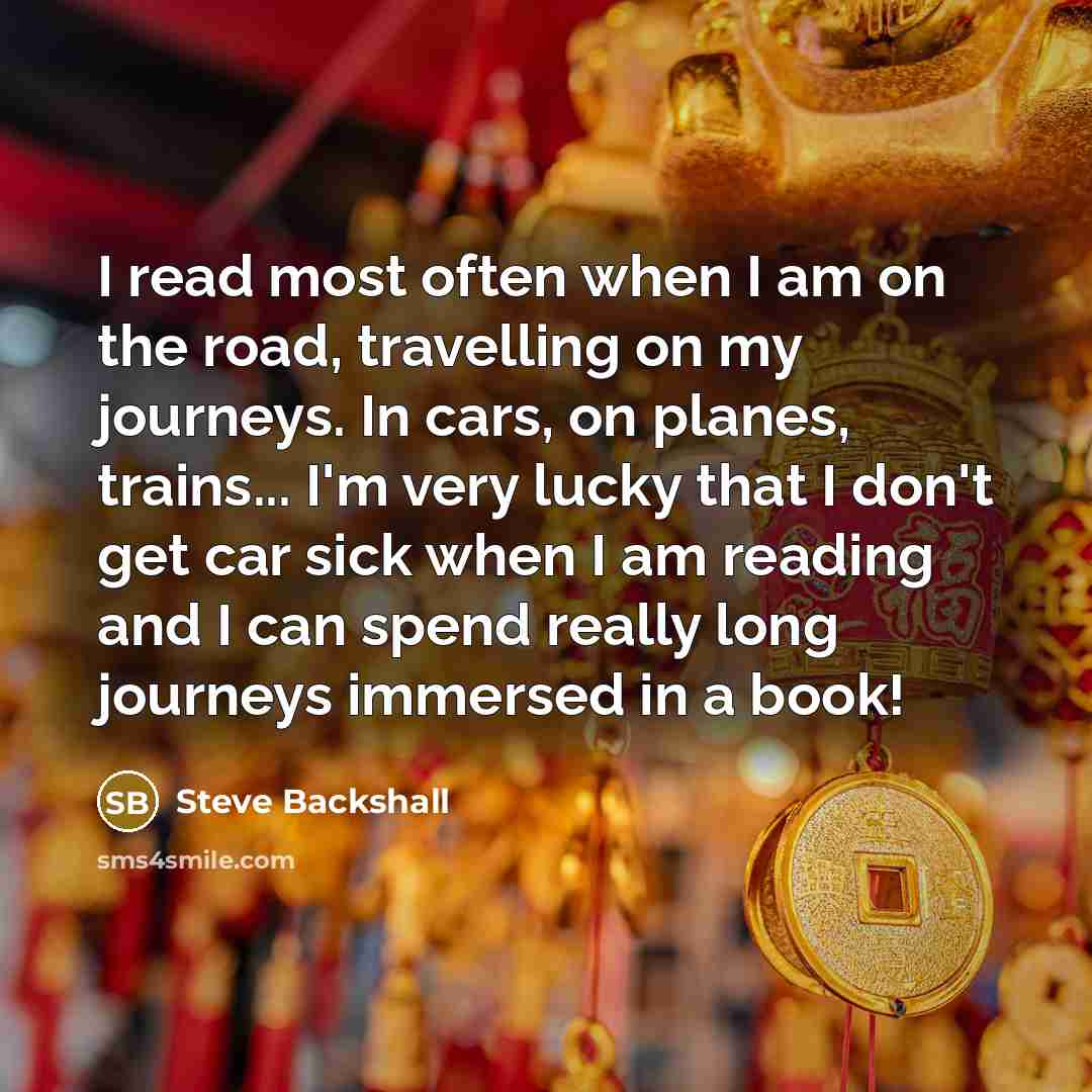“I read most often when I am on the road,…” quote by Steve Backshall