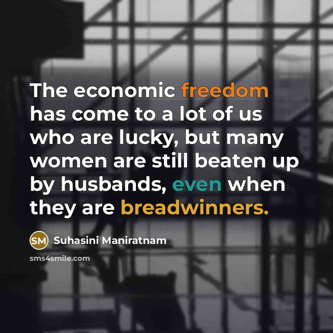 “The economic freedom has come to a lot of us…” quote by Suhasini Maniratnam