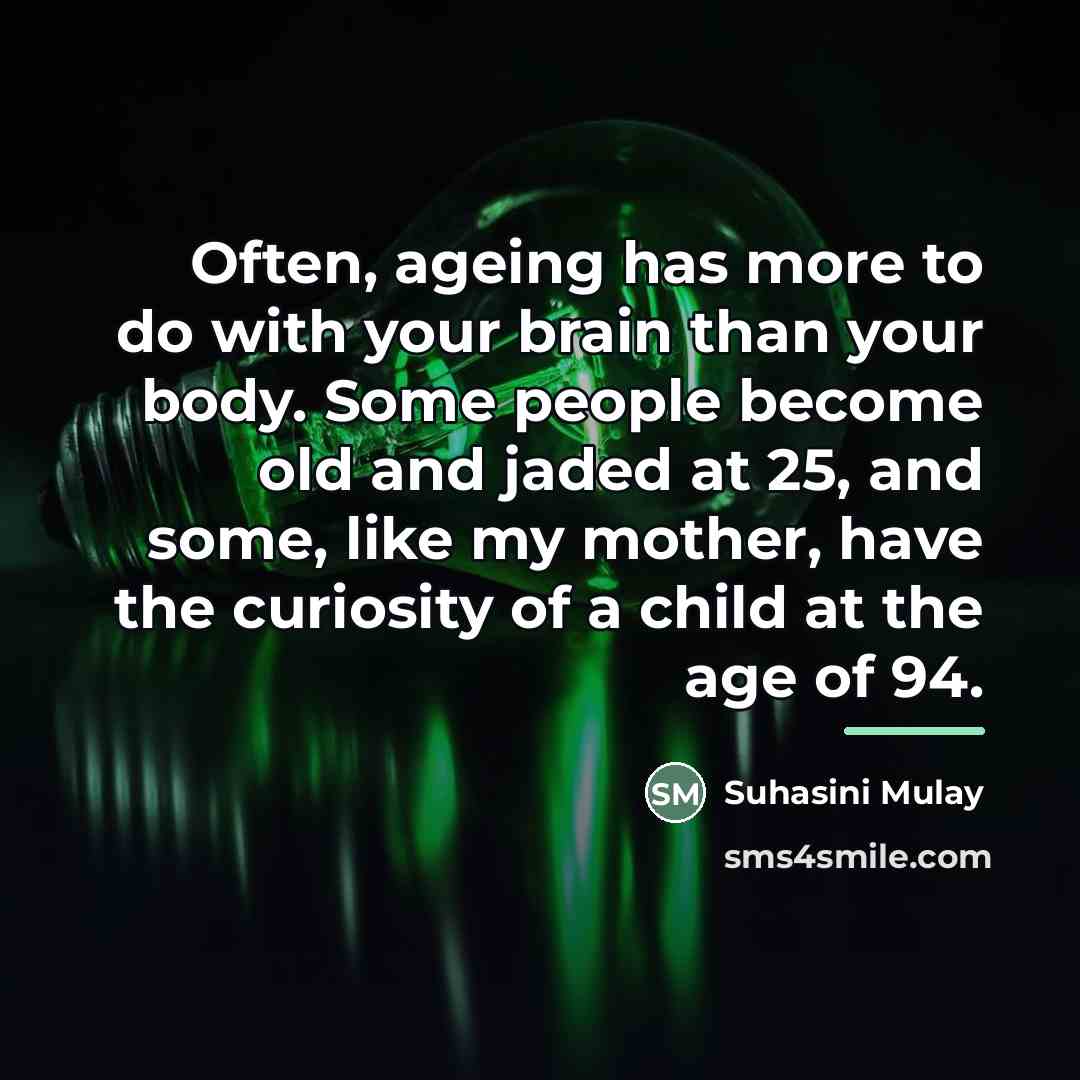 “Often, ageing has more to do with your brain than…” quote by Suhasini Mulay