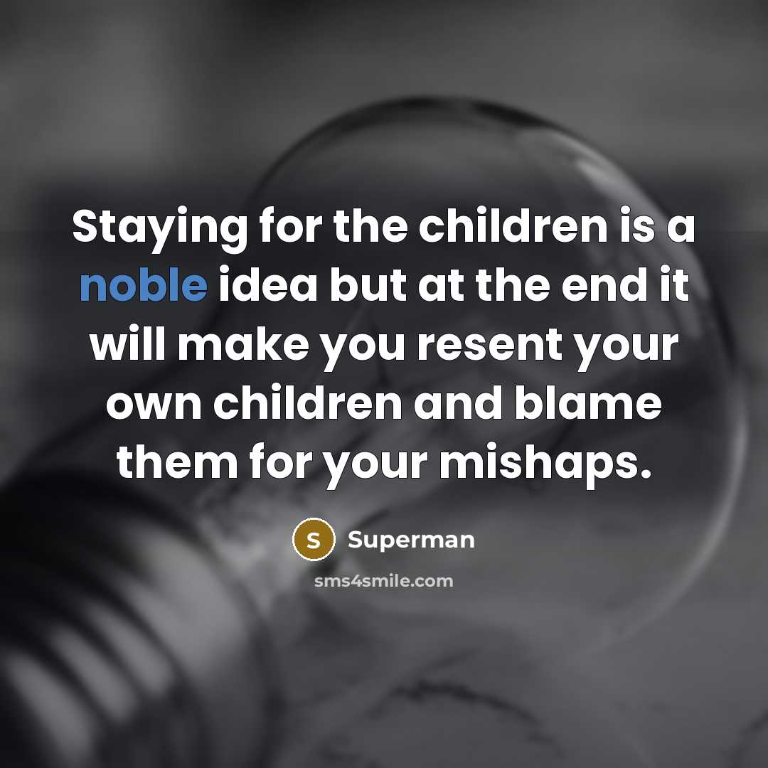 “Staying for the children is a noble idea but at…” quote by Superman