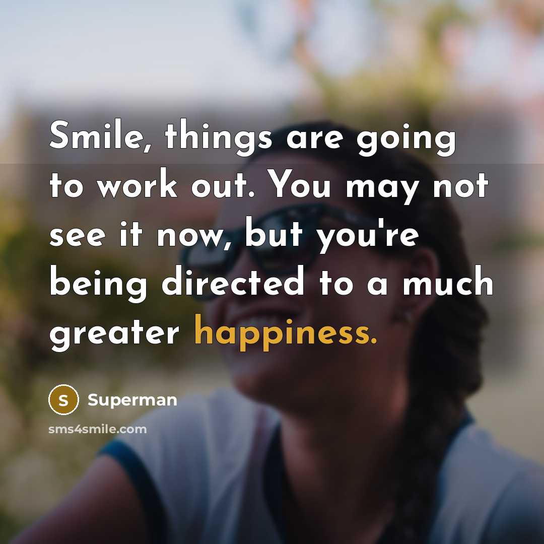 “Smile, things are going to work out. You may not…” quote by Superman