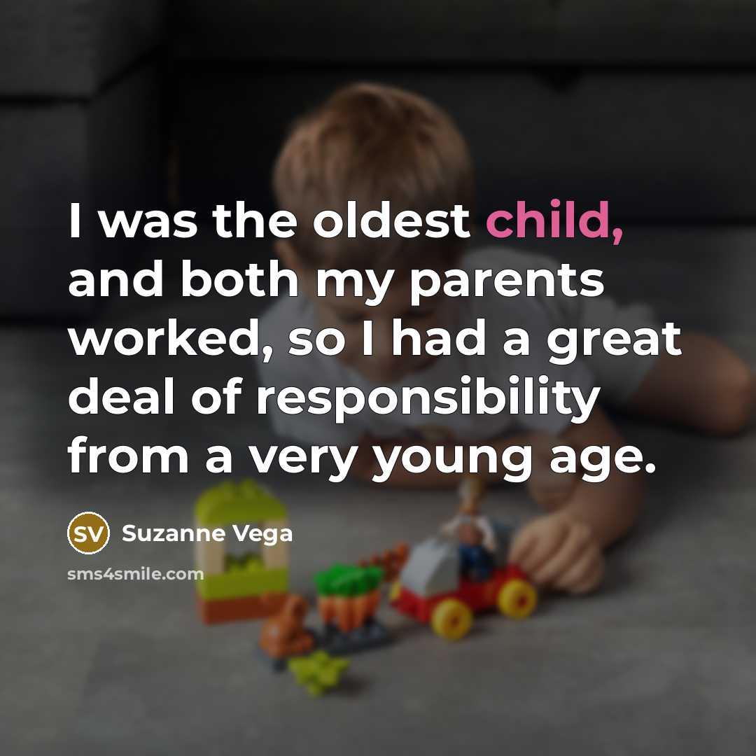 “I was the oldest child, and both my parents worked,…” quote by Suzanne Vega