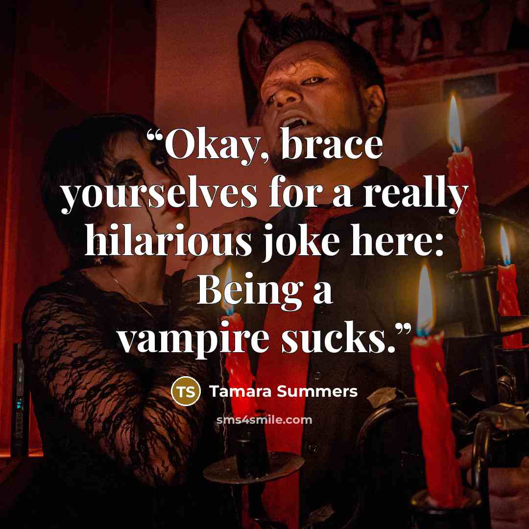 “Okay, brace yourselves for a really hilarious joke here: Being a vampire sucks.” quote by Tamara Summers