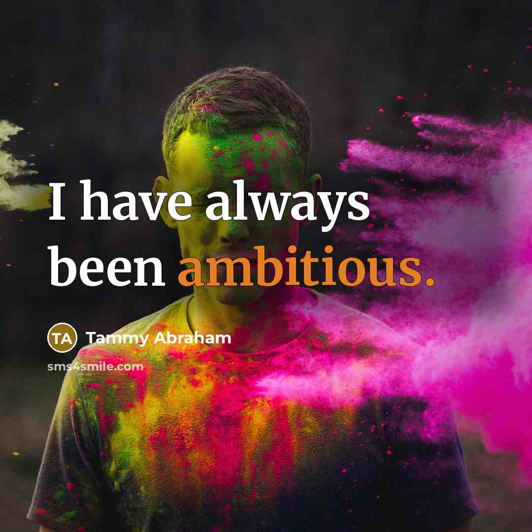 “I have always been ambitious.…” quote by Tammy Abraham