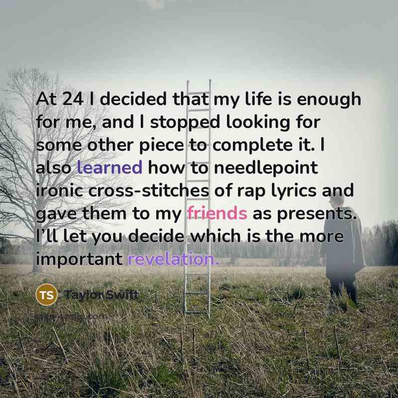“At 24 I decided that my life is enough for…” quote by Taylor Swift