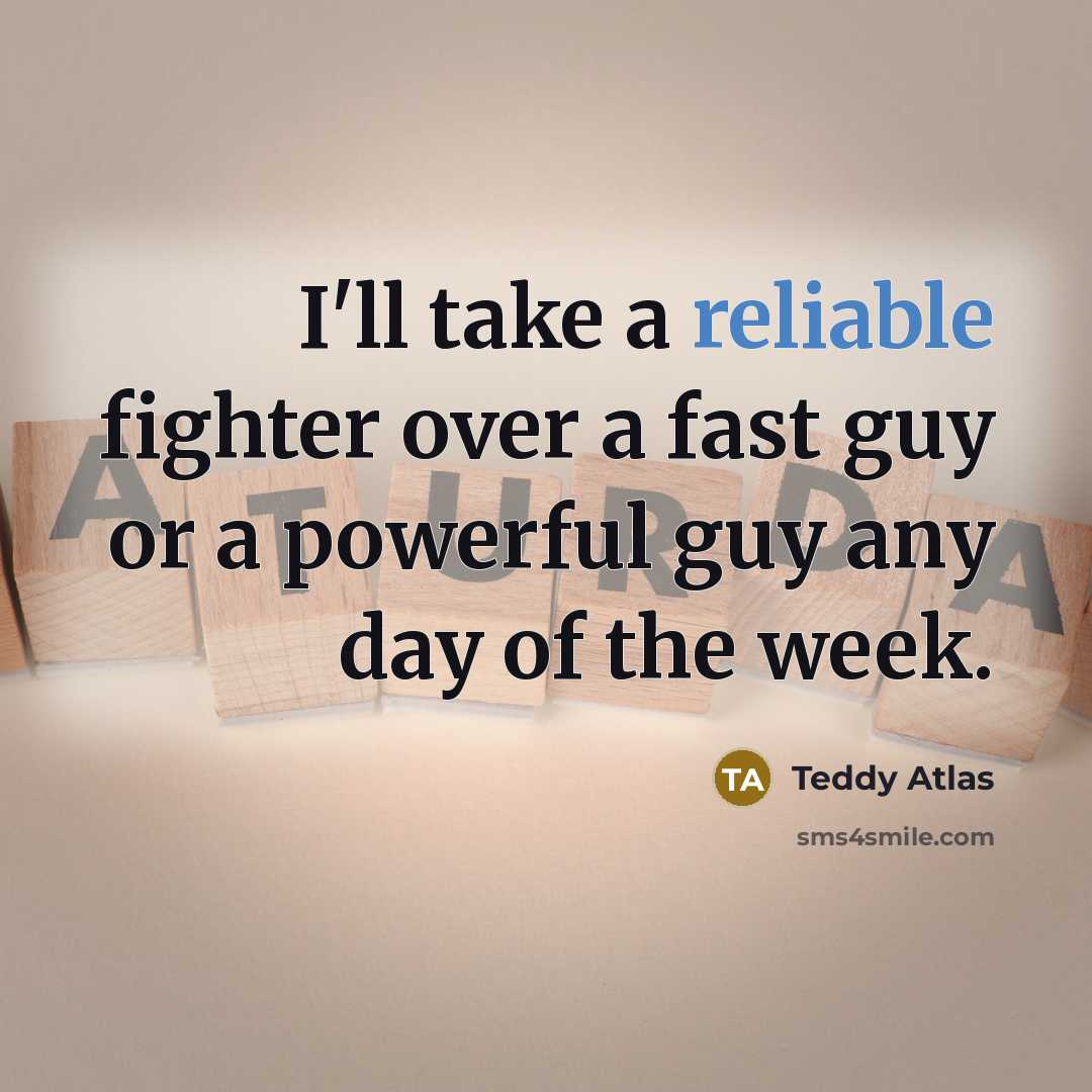“I'll take a reliable fighter over a fast guy or…” quote by Teddy Atlas