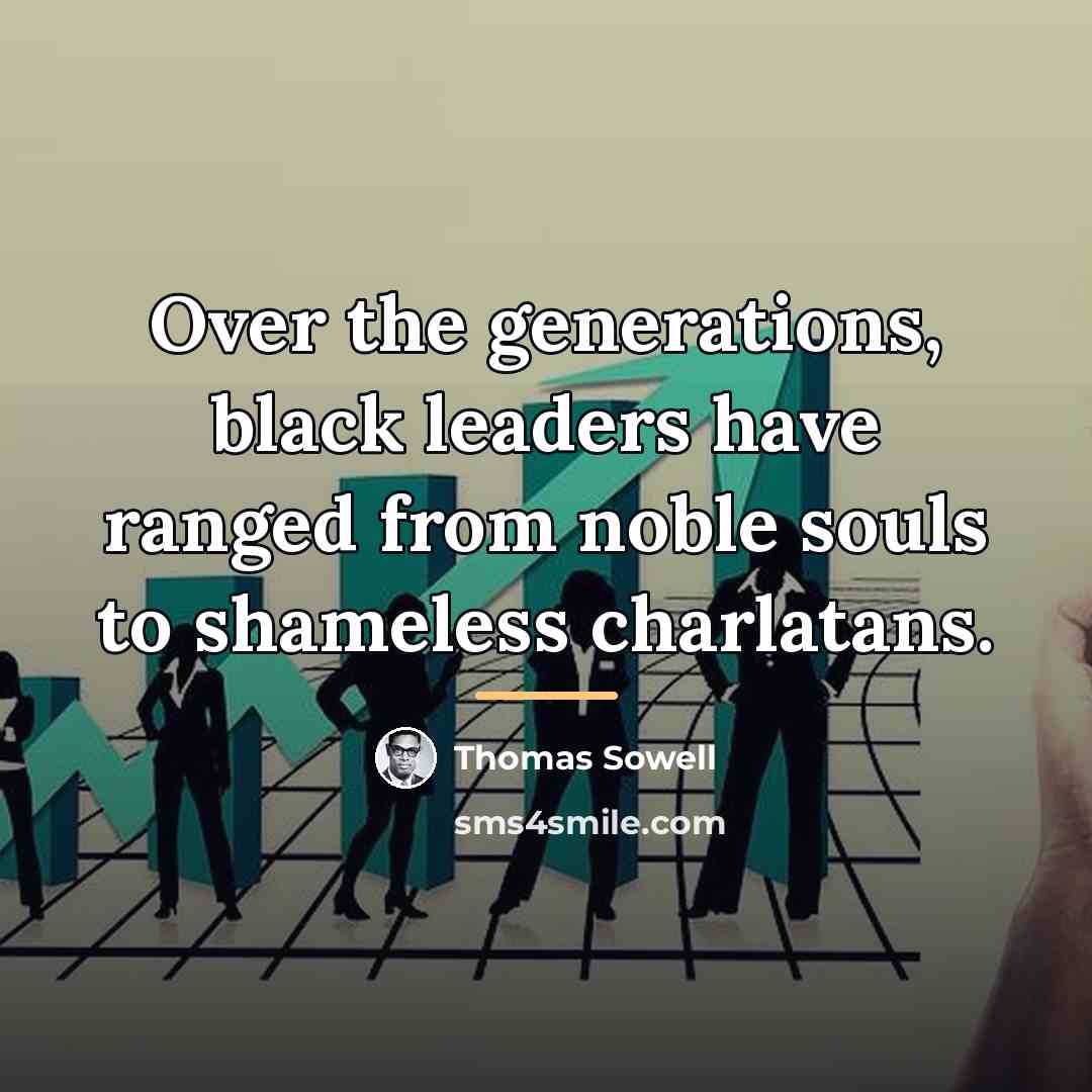 “Over the generations, black leaders have ranged from noble souls…” quote by Thomas Sowell