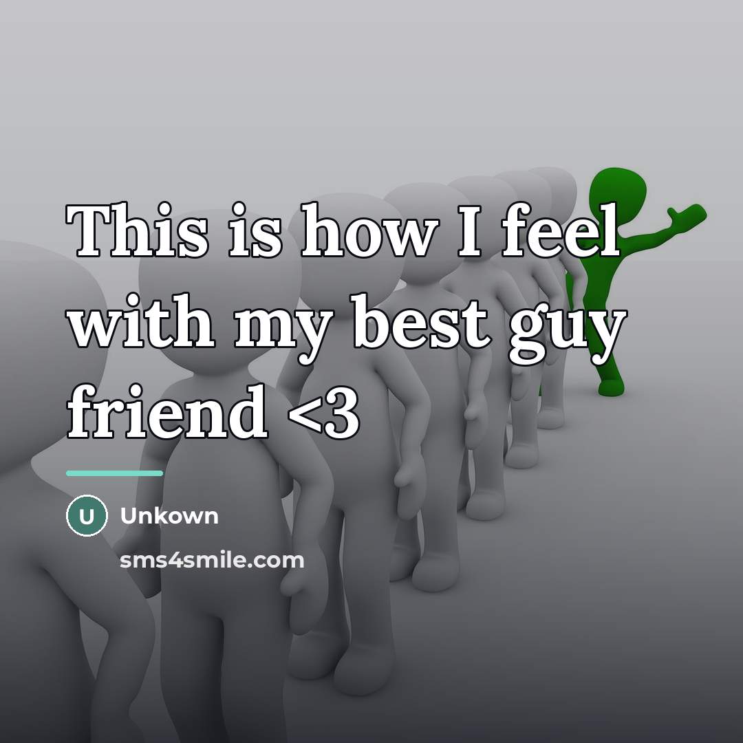 “This is how I feel with my best guy friend…” quote by Unkown
