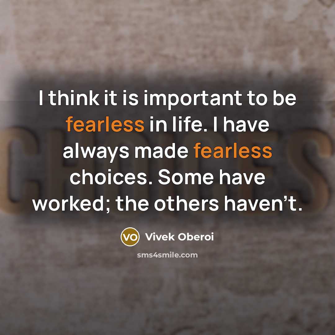 “I think it is important to be fearless in life.…” quote by Vivek Oberoi