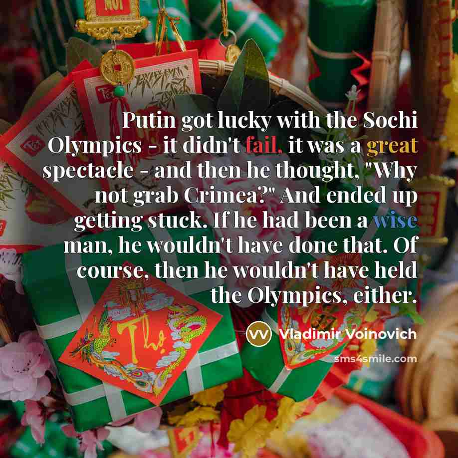 “Putin got lucky with the Sochi Olympics - it didn't…” quote by Vladimir Voinovich