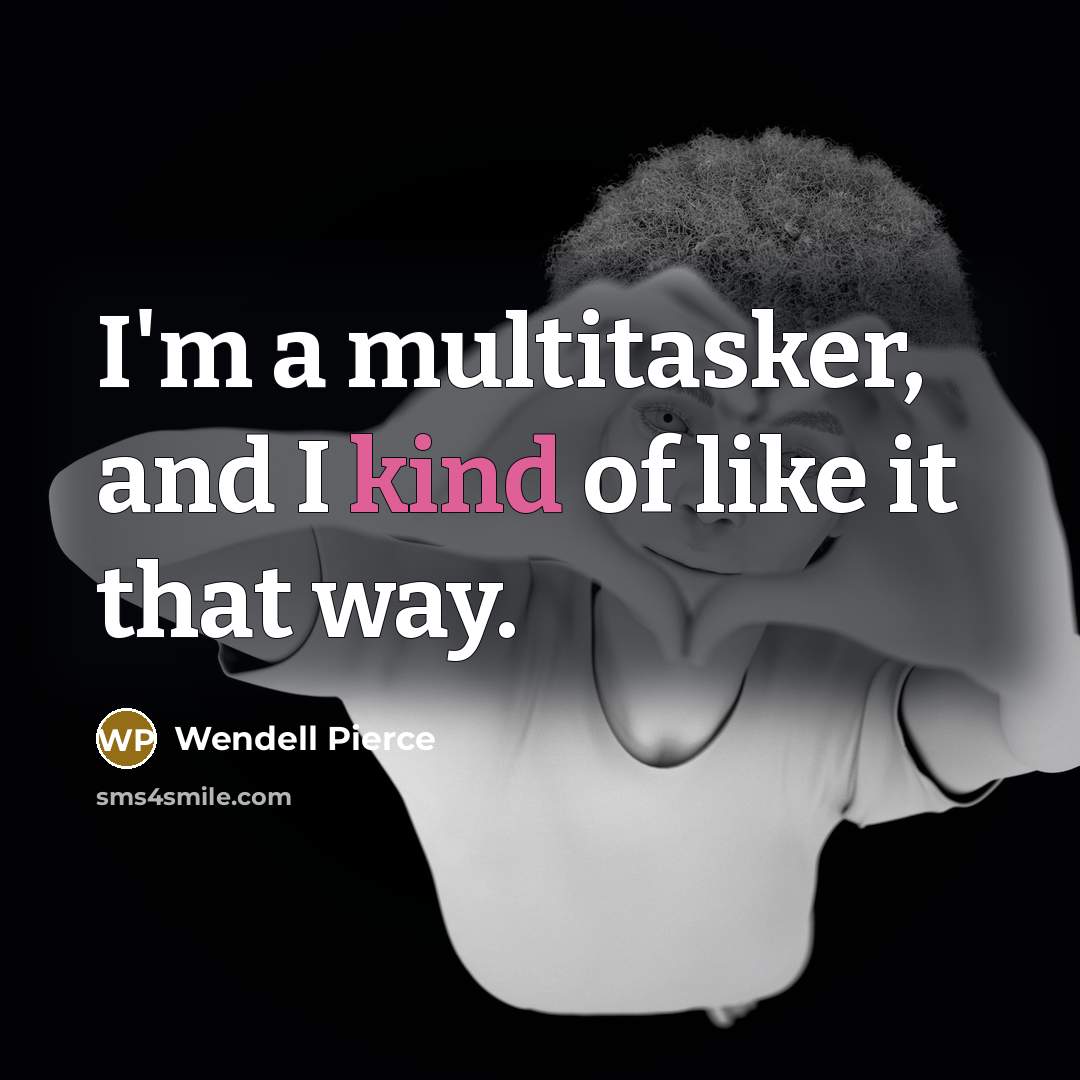 “I'm a multitasker, and I kind of like it that…” quote by Wendell Pierce