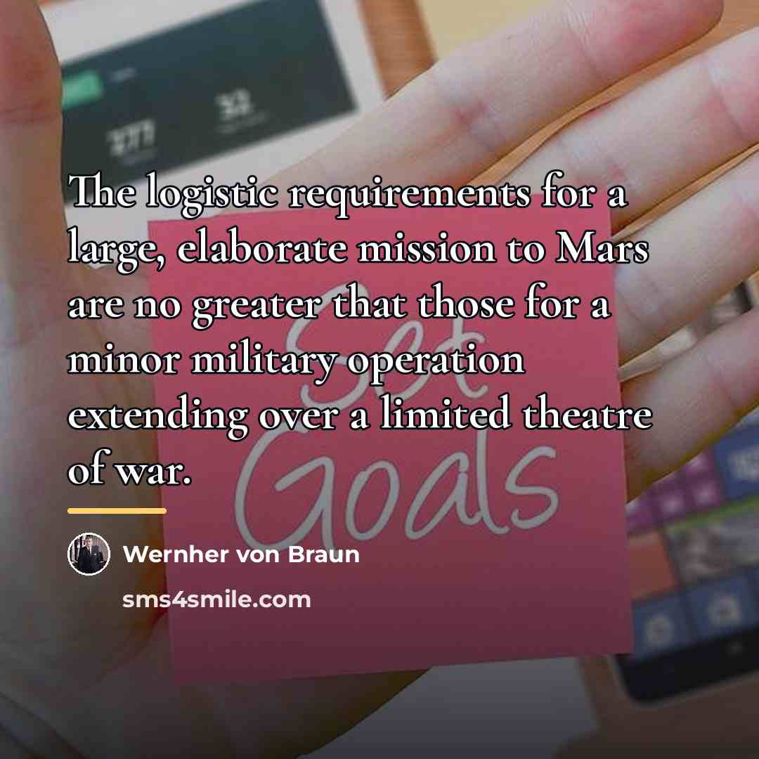“The logistic requirements for a large, elaborate mission to Mars…” quote by Wernher von Braun
