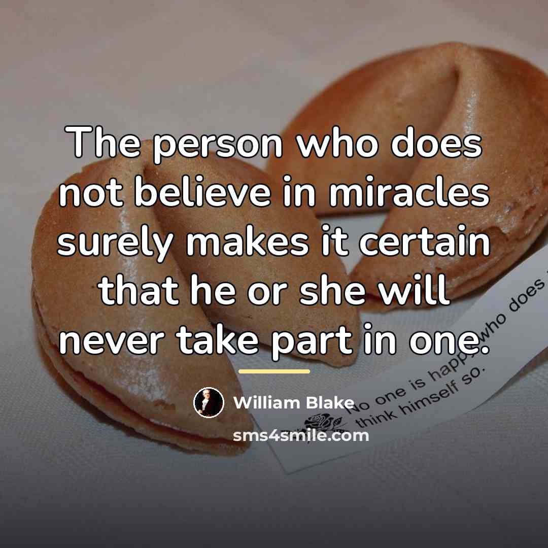 “The person who does not believe in miracles surely makes…” quote by William Blake