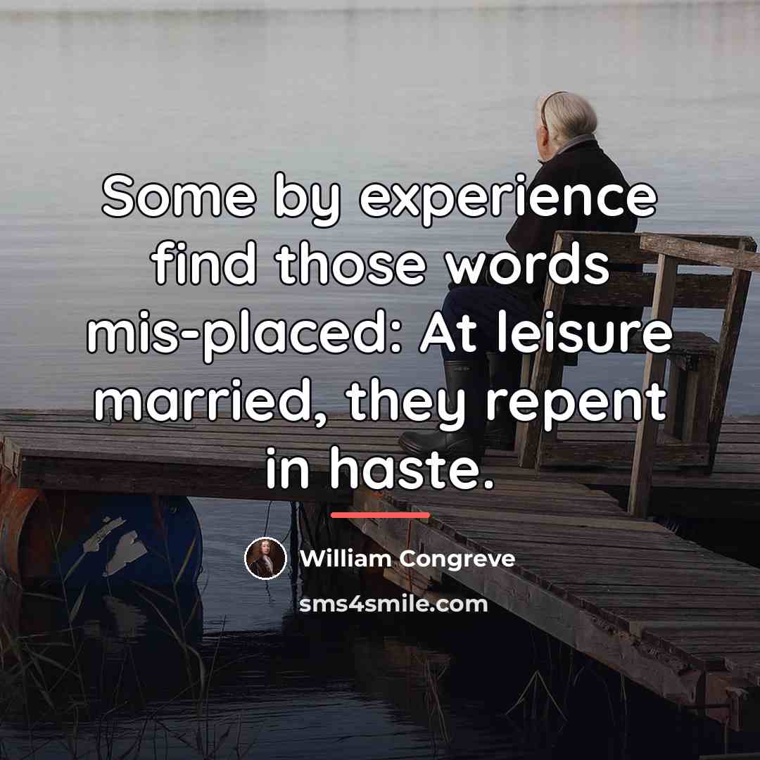 “Some by experience find those words mis-placed: At leisure married,…” quote by William Congreve