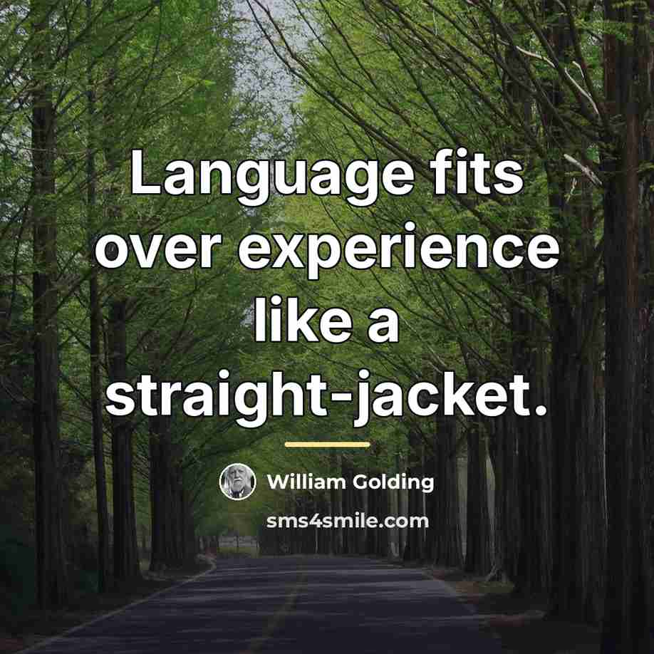 “Language fits over experience like a straight-jacket.…” quote by William Golding