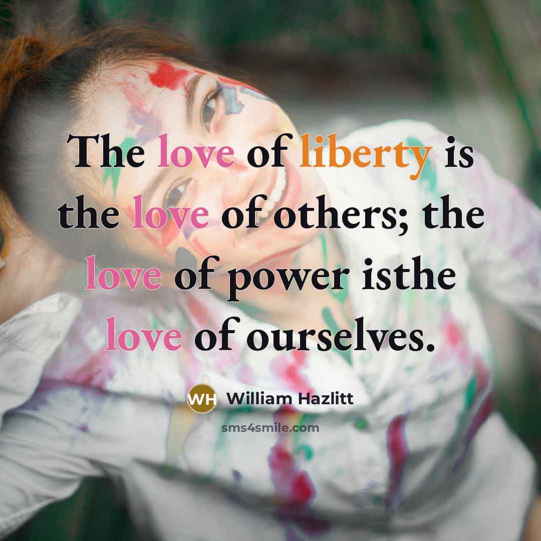 “The love of liberty is the love of others; the…” quote by William Hazlitt