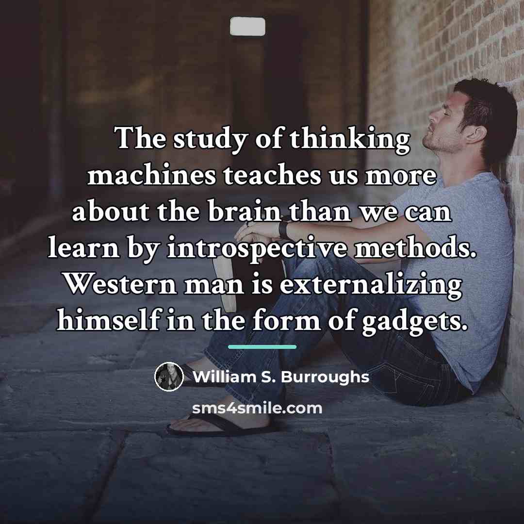 “The study of thinking machines teaches us more about the…” quote by William S. Burroughs