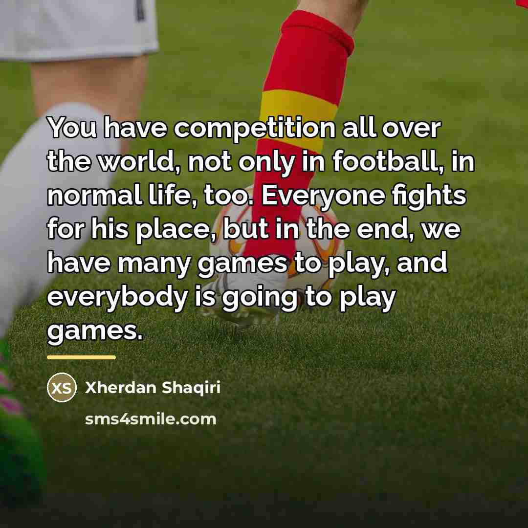 “You have competition all over the world, not only in…” quote by Xherdan Shaqiri