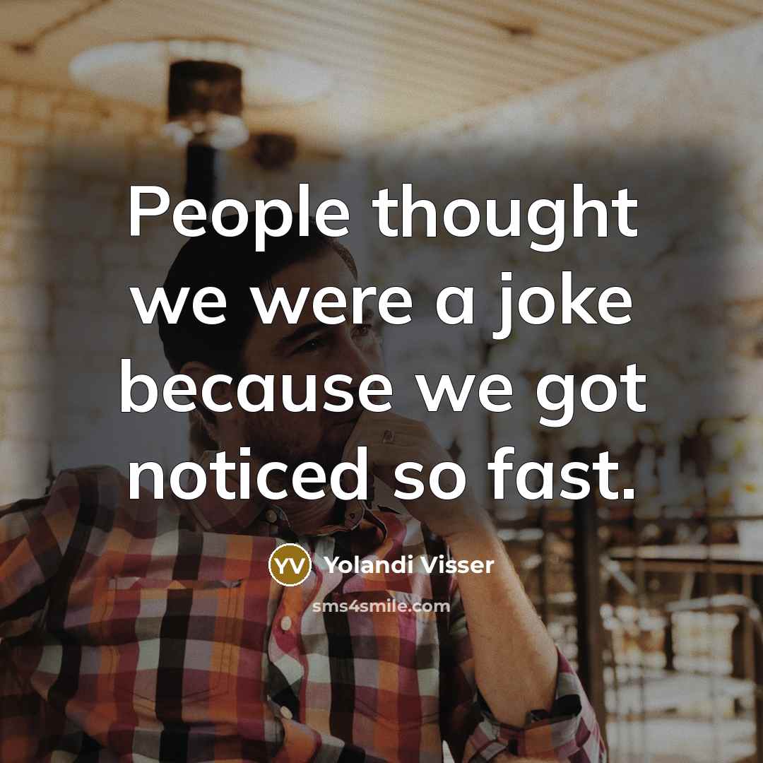 “People thought we were a joke because we got noticed…” quote by Yolandi Visser