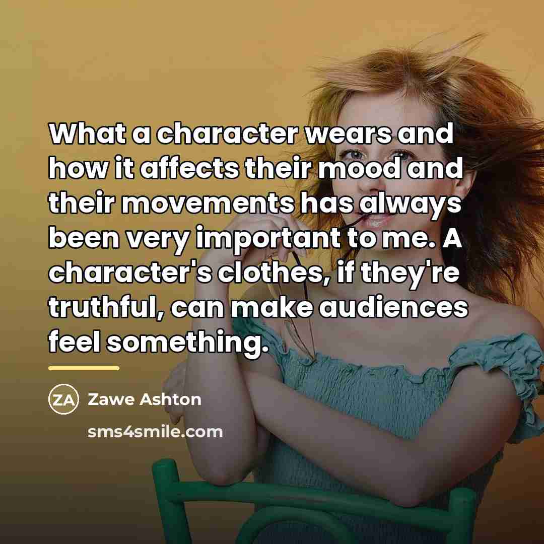 “What a character wears and how it affects their mood…” quote by Zawe Ashton