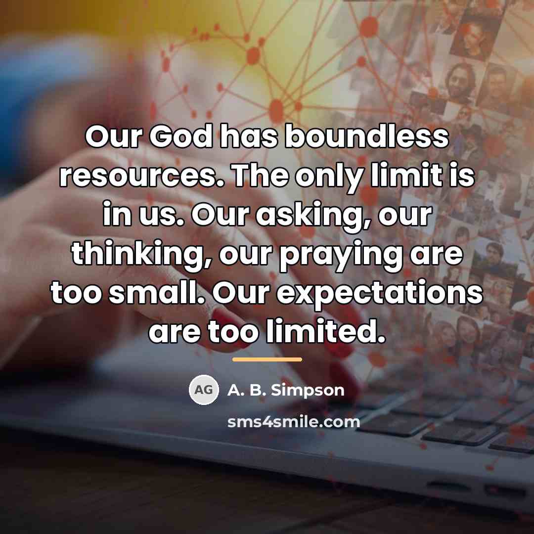 “Our God has boundless resources. The only limit is in…” quote by A. B. Simpson