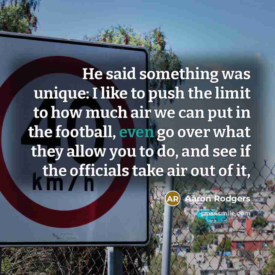 “He said something was unique: I like to push the…” quote by Aaron Rodgers