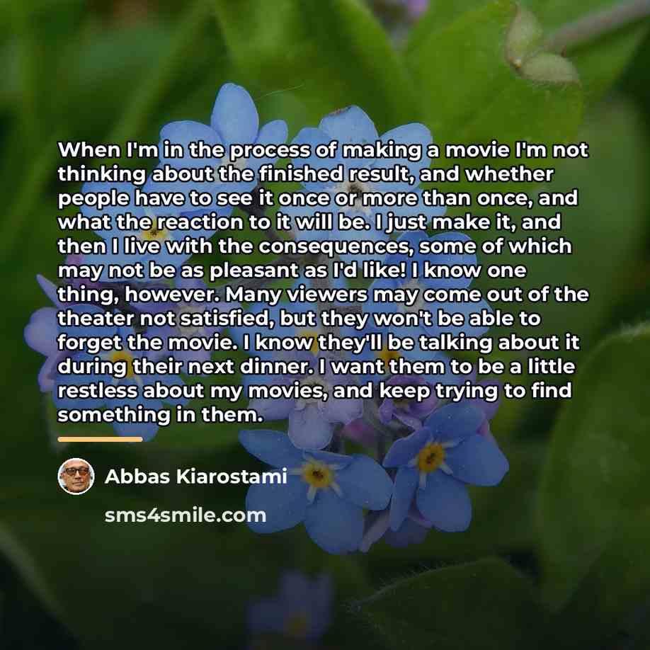 “When I'm in the process of making a movie I'm…” quote by Abbas Kiarostami