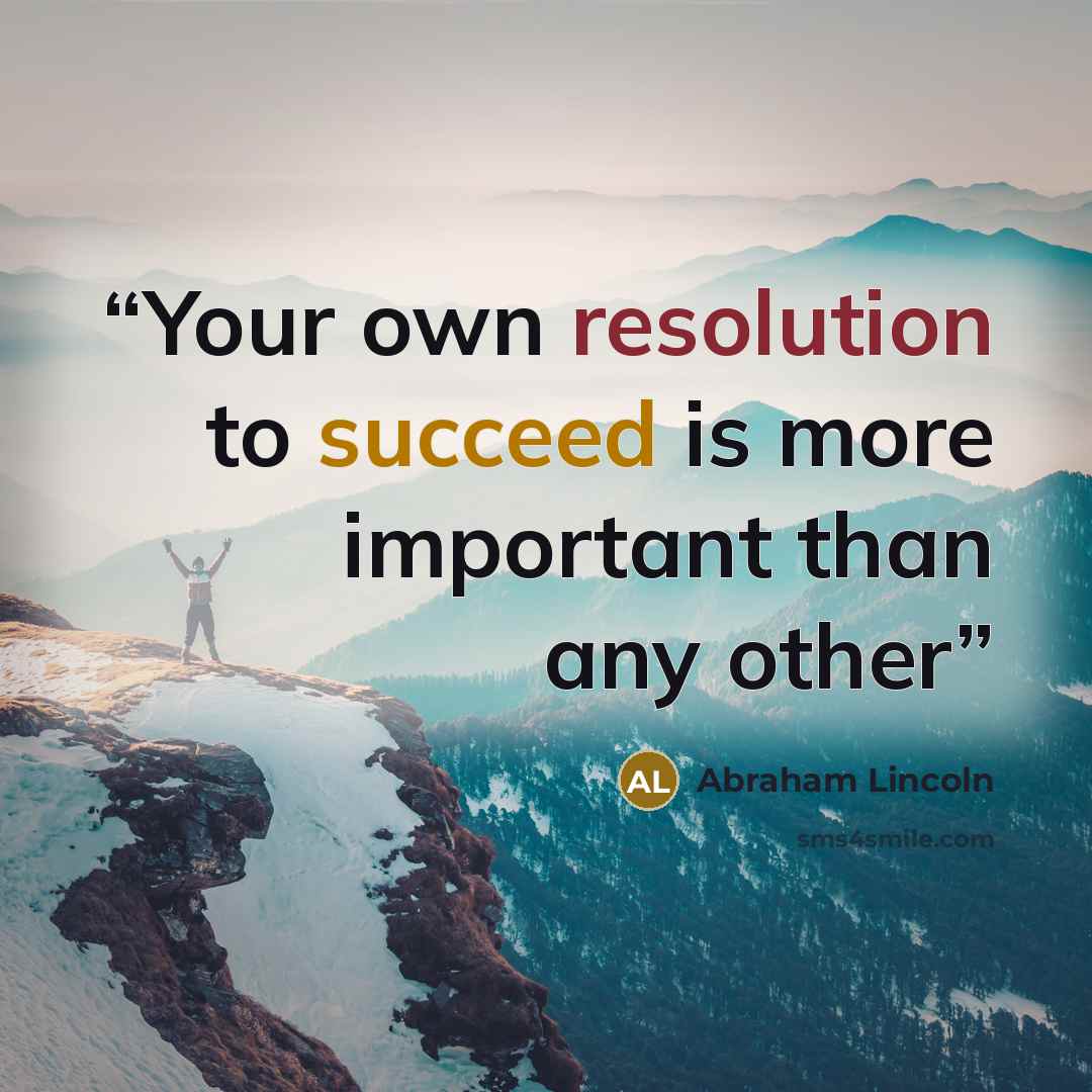 “Your own resolution to succeed is more important than any other” quote by Abraham Lincoln