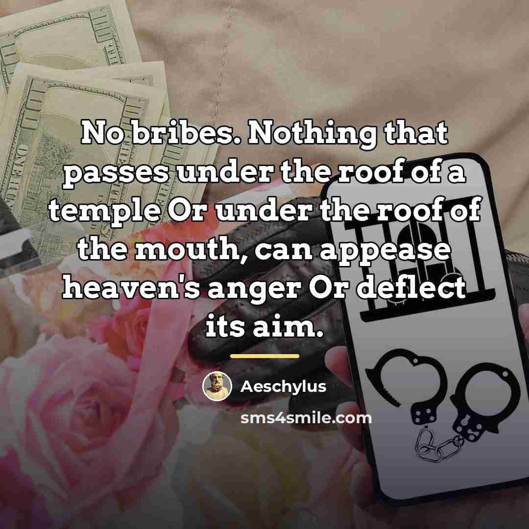 “No bribes. Nothing that passes under the roof of a…” quote by Aeschylus