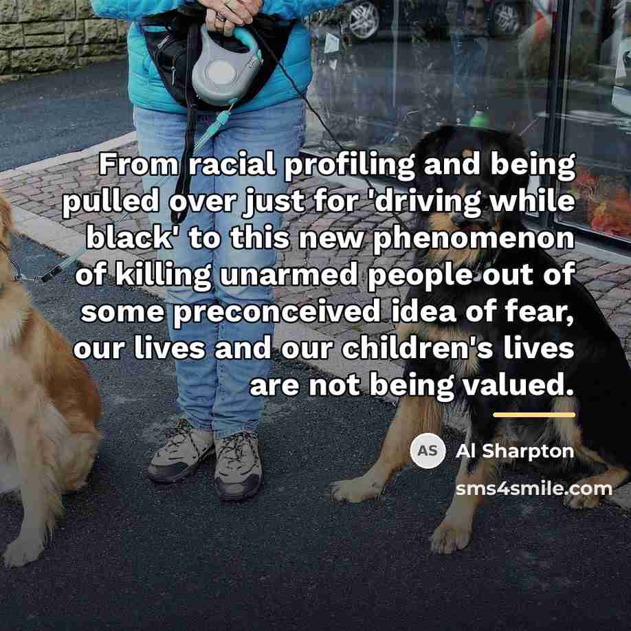 “From racial profiling and being pulled over just for 'driving…” quote by Al Sharpton