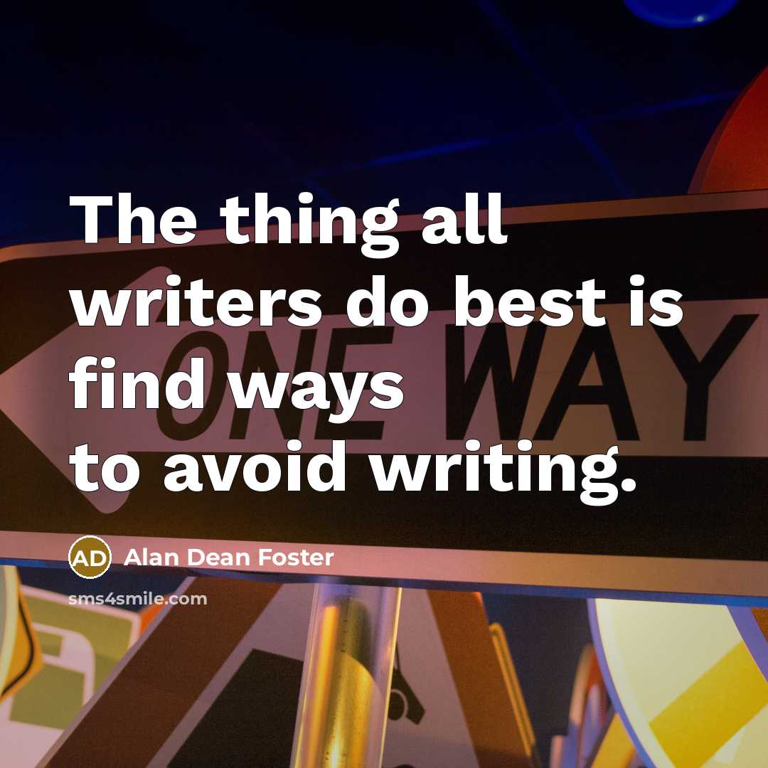 “The thing all writers do best is find ways to…” quote by Alan Dean Foster