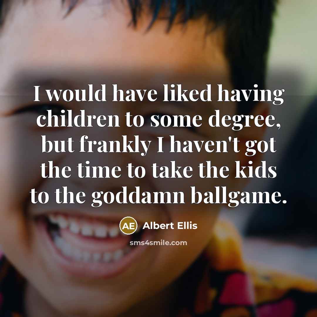 “I would have liked having children to some degree, but…” quote by Albert Ellis