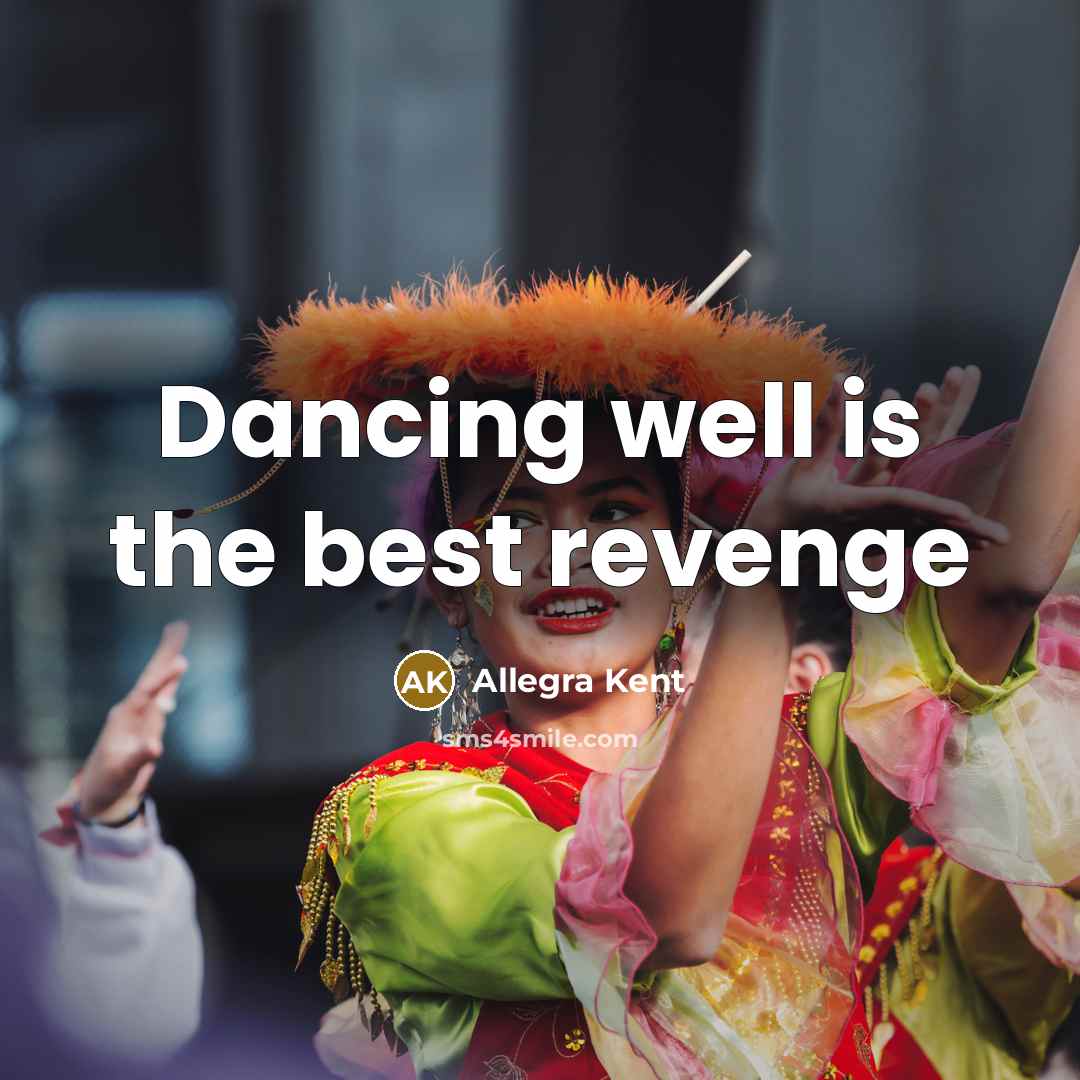 “Dancing well is the best revenge” quote by Allegra Kent