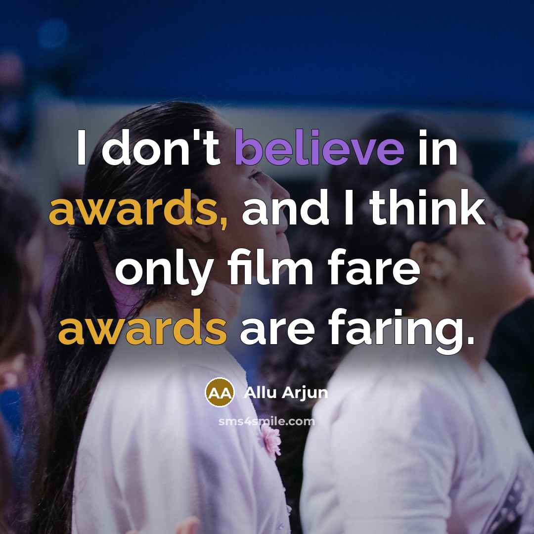 “I don't believe in awards, and I think only film fare awards are faring.” quote by Allu Arjun