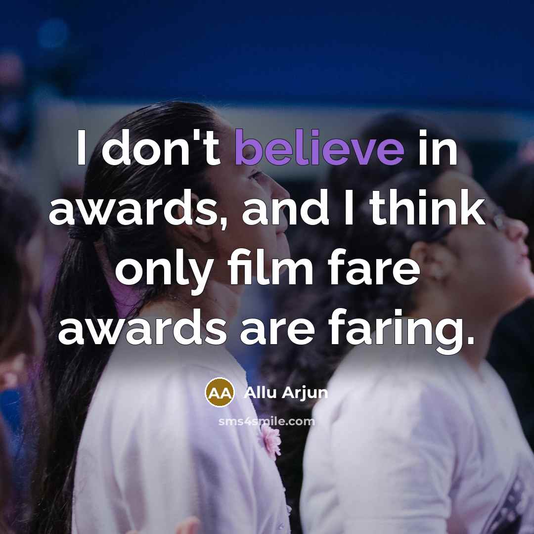 “I don't believe in awards, and I think only film…” quote by Allu Arjun