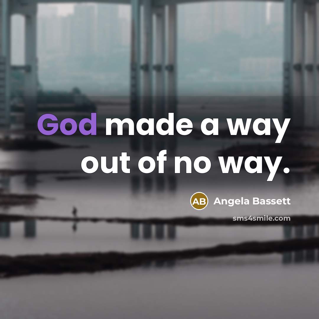 “God made a way out of no way.…” quote by Angela Bassett