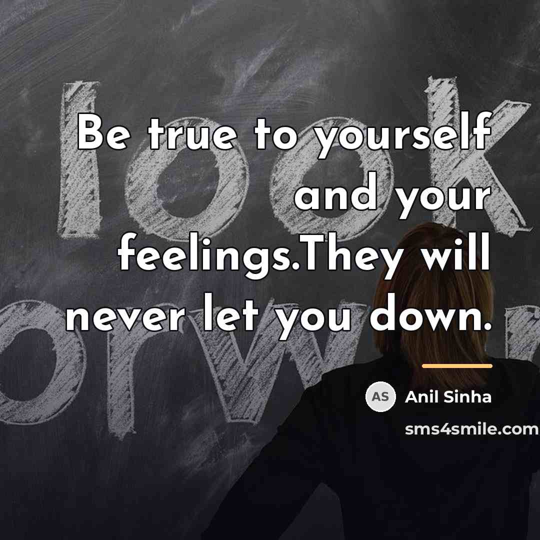 “Be true to yourself and your feelings.They will never let…” quote by Anil Sinha